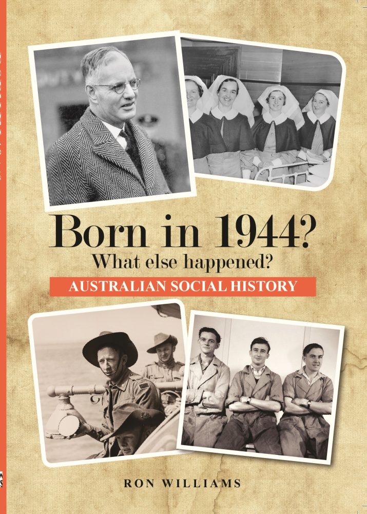 Born in 1944? What Else Happened? The Australian Social History Book