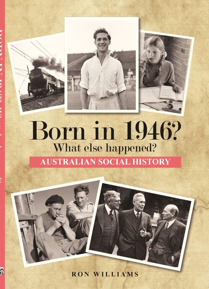 Born in 1946? What Else Happened? The Australian Social History Book