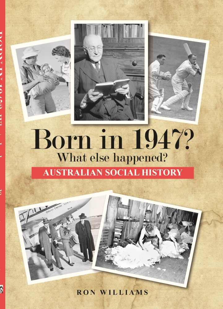 Born in 1947? What Else Happened? The Australian Social History Book