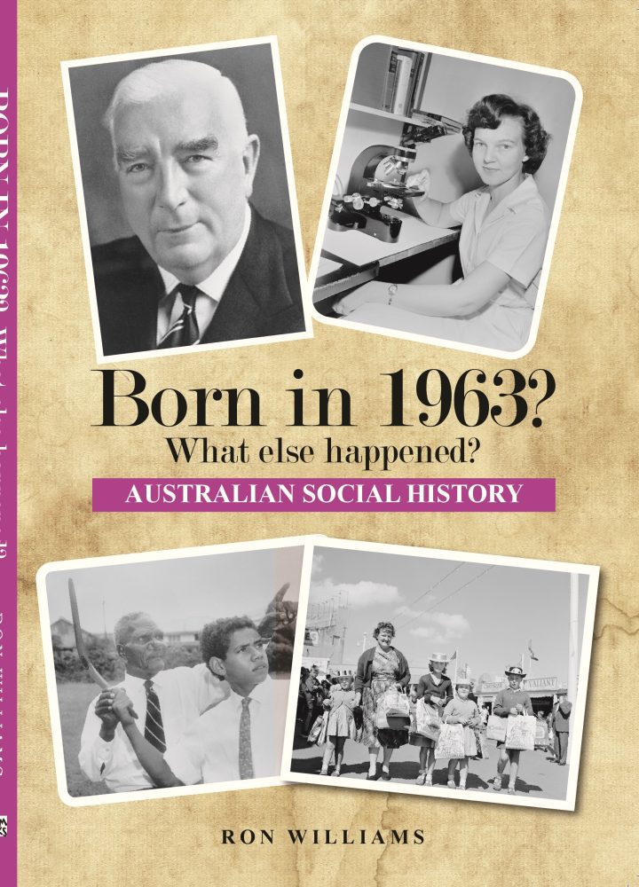 Born in 1963? What Else Happened? The Australian Social History Book