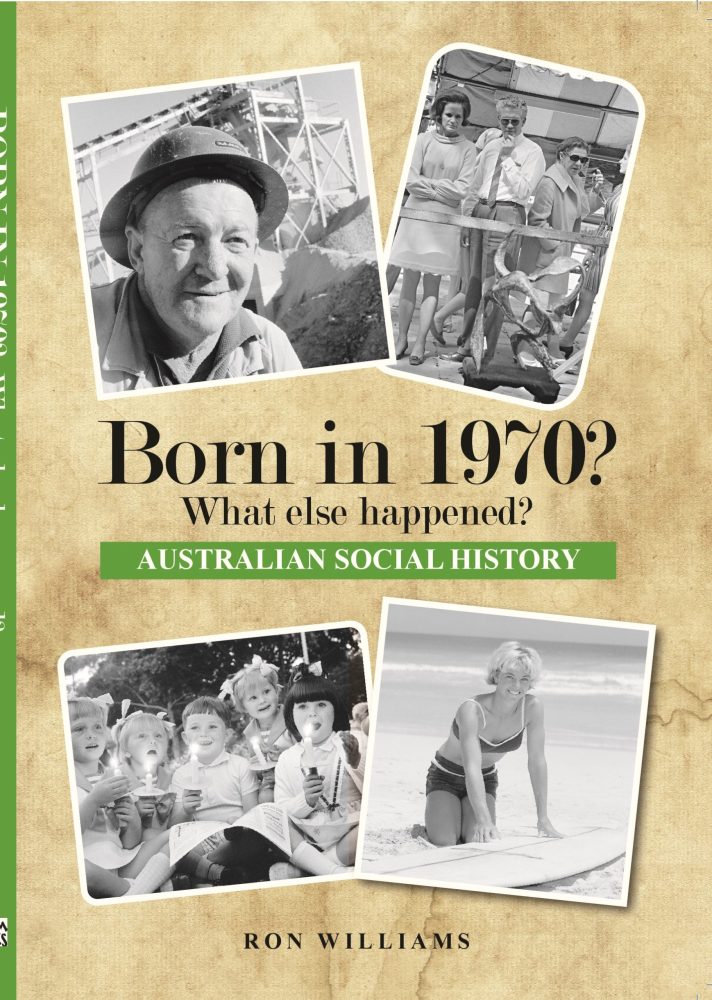 Born in 1970? What Else Happened? The Australian Social History Book