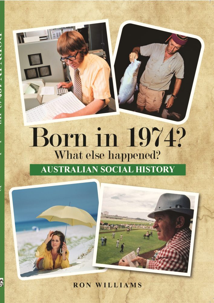 Born in 1974? What Else Happened? The Australian Social History Book